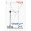 Gerhard Kosel: Fernsehturm Berlin - Zur Geschichte seines Aufbaus und seiner Erbauer