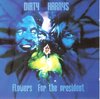 Dirty Harrys - Flowers (for the President)