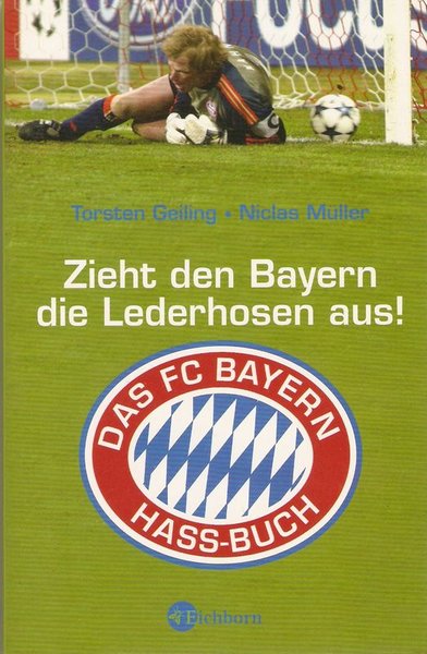 Zieht den Bayern die Lederhosen aus! Das FC Bayern Hass-Buch