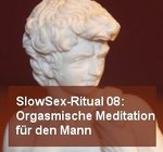 SlowSex-Ritual 08: Orgasmische Meditation für den Mann