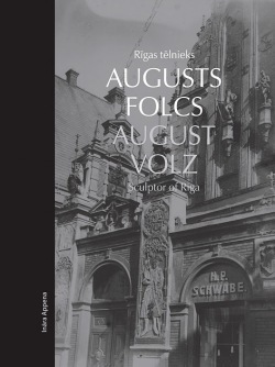 Rīgas tēlnieks Augusts Folcs/August Volz, Sculptor of Riga