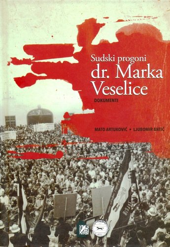 Sudski progoni dr. Marka Veselice. Dokumenti