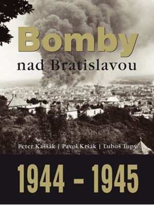 Bomby nad Bratislavou 1944-1945 70 rokov od tragédie