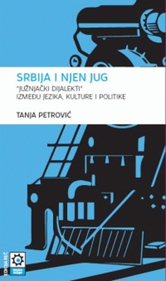 Srbija i njen Jug : "južnjački dijalekti" između jezika, kulture i politike