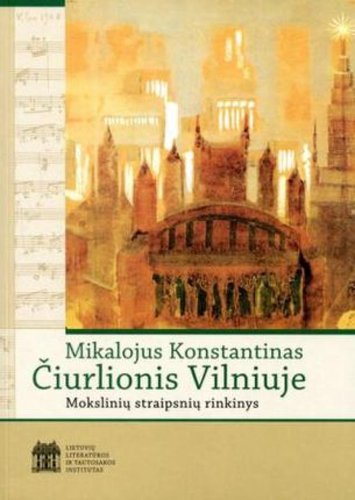 Mikalojus Konstantinas Čiurlionis Vilniuje : mokslinių straipsnių rinkinys