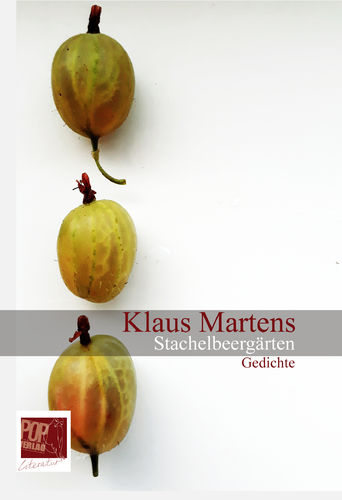 Klaus Martens:   Stachelbeergärten.  Gedichte.  Die POP-Verlag-LYRIKREIHE Bd. 137. 105 S., ISBN: 978