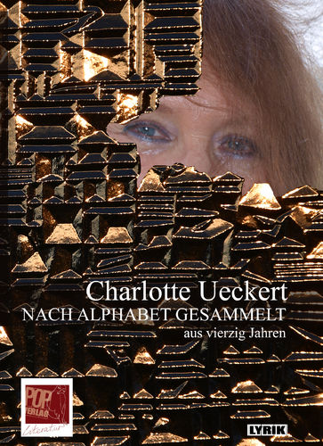 Charlotte Ueckert: NACH ALPHABET GESAMMELT aus vierzig Jahren. Mit einem Nachwort von Uli Rothfuss.