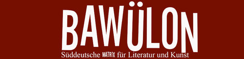 Jahres Abo BAWÜLON- Süddeutsche MATRIX für Literatur und Kunst, ISSN: 2192-3809