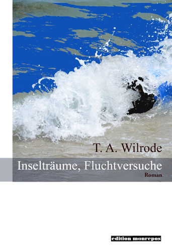 T. A. Wilrode: Inselträume, Fluchtversuche