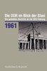 Die DDR im Blick der Stasi 1961 - Die geheimen Berichte an die SED-Führung