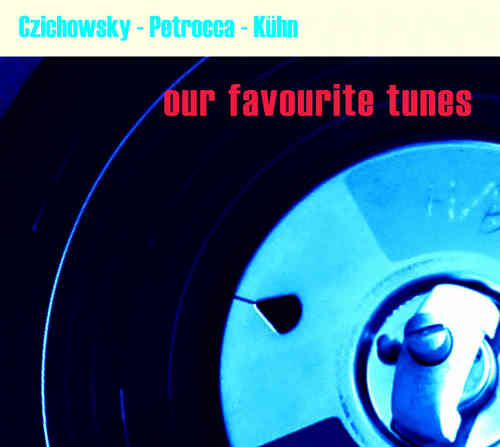 Czichowsky-Petrocca-Kühn "our favourite tunes"